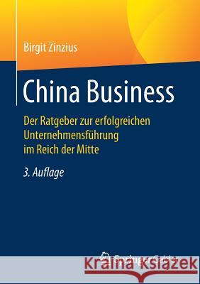 China Business: Der Ratgeber Zur Erfolgreichen Unternehmensführung Im Reich Der Mitte Zinzius, Birgit 9783658210557 Springer Gabler
