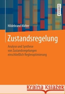 Zustandsregelung: Analyse Und Synthese Von Zustandsregelungen Einschließlich Regleroptimierung Walter, Hildebrand 9783658210748