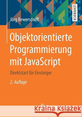 Objektorientierte Programmierung Mit JavaScript: Direktstart Für Einsteiger Bewersdorff, Jörg 9783658210762 Springer, Berlin