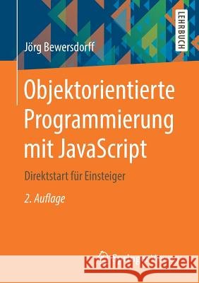 Objektorientierte Programmierung Mit JavaScript: Direktstart Für Einsteiger Bewersdorff, Jörg 9783658210762 Springer, Berlin