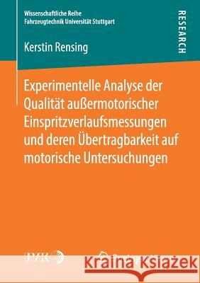 Experimentelle Analyse Der Qualität Außermotorischer Einspritzverlaufsmessungen Und Deren Übertragbarkeit Auf Motorische Untersuchungen Rensing, Kerstin 9783658211110