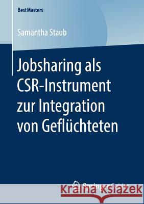 Jobsharing ALS Csr-Instrument Zur Integration Von Geflüchteten Staub, Samantha 9783658211271 Springer Gabler