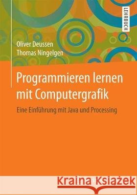 Programmieren Lernen Mit Computergrafik: Eine Einführung Mit Java Und Processing Deussen, Oliver 9783658211448