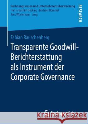 Transparente Goodwill-Berichterstattung ALS Instrument Der Corporate Governance Rauschenberg, Fabian 9783658211998 Springer Gabler
