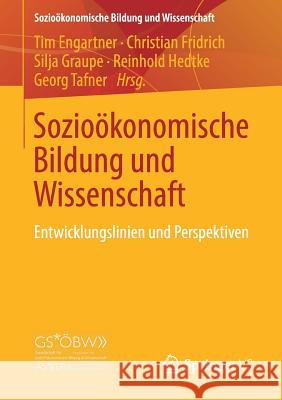 Sozioökonomische Bildung Und Wissenschaft: Entwicklungslinien Und Perspektiven Engartner, Tim 9783658212179