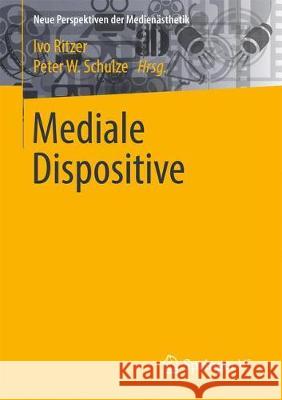 Mediale Dispositive Ivo Ritzer Peter W. Schulze 9783658212636