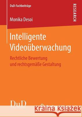 Intelligente Videoüberwachung: Rechtliche Bewertung Und Rechtsgemäße Gestaltung Desoi, Monika 9783658212933 Springer Vieweg