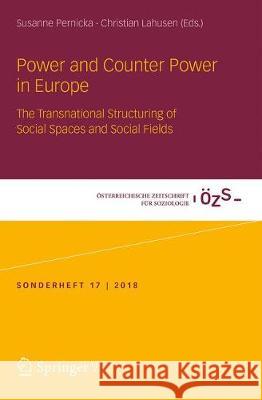 Power and Counter Power in Europe: The Transnational Structuring of Social Spaces and Social Fields Pernicka, Susanne 9783658213138 Springer vs