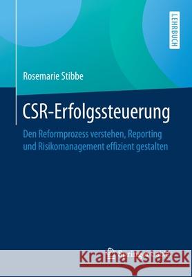 Csr-Erfolgssteuerung: Den Reformprozess Verstehen, Reporting Und Risikomanagement Effizient Gestalten Stibbe, Rosemarie 9783658213282