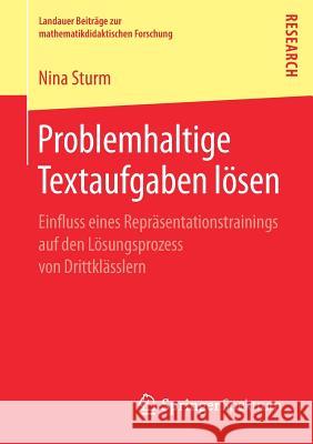Problemhaltige Textaufgaben Lösen: Einfluss Eines Repräsentationstrainings Auf Den Lösungsprozess Von Drittklässlern Sturm, Nina 9783658213978