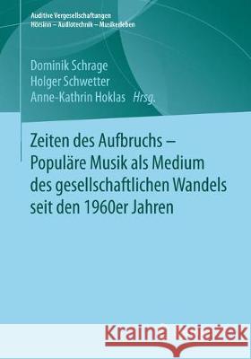 Zeiten Des Aufbruchs - Populäre Musik ALS Medium Gesellschaftlichen Wandels Schrage, Dominik 9783658214098 Springer vs