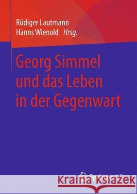 Georg Simmel Und Das Leben in Der Gegenwart Lautmann, Rüdiger 9783658214265 Springer vs