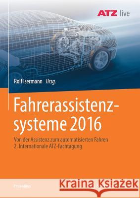 Fahrerassistenzsysteme 2016: Von Der Assistenz Zum Automatisierten Fahren 2. Internationale Atz-Fachtagung Isermann, Rolf 9783658214432