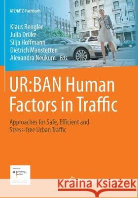 Ur: Ban Human Factors in Traffic: Approaches for Safe, Efficient and Stress-Free Urban Traffic Bengler, Klaus 9783658215156 Springer Vieweg