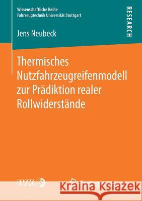 Thermisches Nutzfahrzeugreifenmodell Zur Prädiktion Realer Rollwiderstände Neubeck, Jens 9783658215408