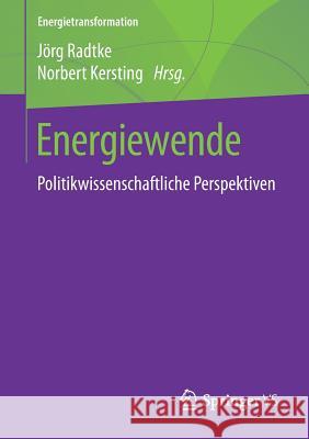 Energiewende: Politikwissenschaftliche Perspektiven Radtke, Jörg 9783658215606 Springer VS