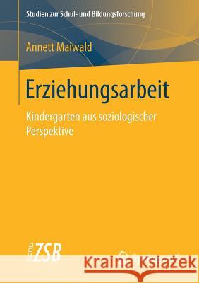 Erziehungsarbeit: Kindergarten Aus Soziologischer Perspektive Maiwald, Annett 9783658215743 Springer vs