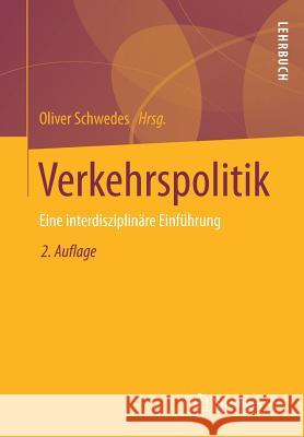 Verkehrspolitik: Eine Interdisziplinäre Einführung Schwedes, Oliver 9783658216009