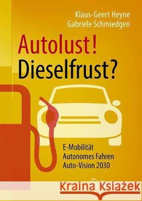 Autolust! Dieselfrust? Klaus-Geert Heyne Gabriele Schmiedgen 9783658216085 Springer