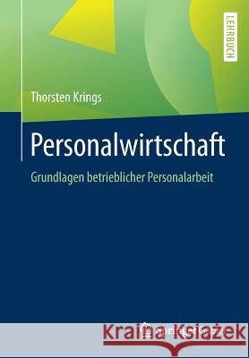 Personalwirtschaft: Grundlagen Betrieblicher Personalarbeit Krings, Thorsten 9783658216108 Springer Gabler