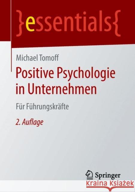 Positive Psychologie in Unternehmen: Für Führungskräfte Tomoff, Michael 9783658216184 Springer Fachmedien Wiesbaden