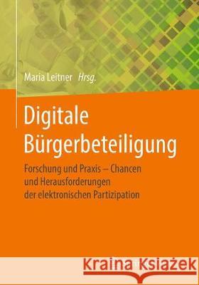 Digitale Bürgerbeteiligung: Forschung Und Praxis - Chancen Und Herausforderungen Der Elektronischen Partizipation Leitner, Maria 9783658216207 Springer Vieweg