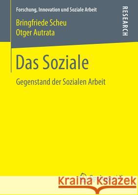 Das Soziale: Gegenstand Der Sozialen Arbeit Scheu, Bringfriede 9783658216252 Springer VS