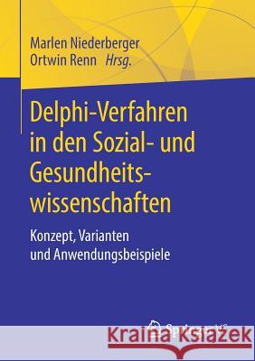 Delphi-Verfahren in Den Sozial- Und Gesundheitswissenschaften: Konzept, Varianten Und Anwendungsbeispiele Niederberger, Marlen 9783658216566 Springer vs