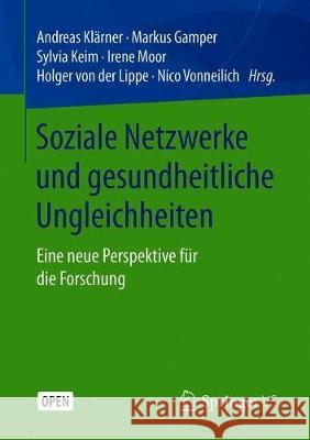 Soziale Netzwerke Und Gesundheitliche Ungleichheiten: Eine Neue Perspektive Für Die Forschung Klärner, Andreas 9783658216580