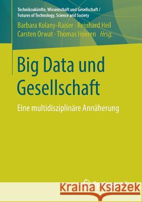 Big Data Und Gesellschaft: Eine Multidisziplinäre Annäherung Kolany-Raiser, Barbara 9783658216641 Springer VS