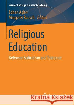 Religious Education: Between Radicalism and Tolerance Aslan, Ednan 9783658216764 Springer vs