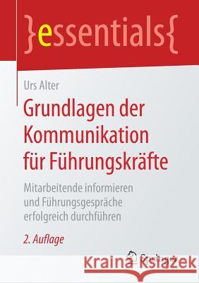 Grundlagen Der Kommunikation Für Führungskräfte: Mitarbeitende Informieren Und Führungsgespräche Erfolgreich Durchführen Alter, Urs 9783658216795