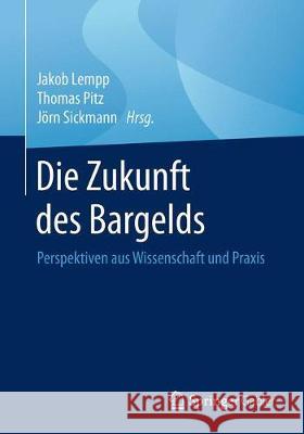 Die Zukunft Des Bargelds: Perspektiven Aus Wissenschaft Und Praxis Lempp, Jakob 9783658217198