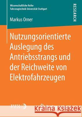 Nutzungsorientierte Auslegung Des Antriebsstrangs Und Der Reichweite Von Elektrofahrzeugen Orner, Markus 9783658217235