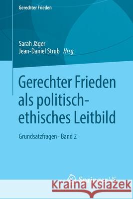 Gerechter Frieden ALS Politisch-Ethisches Leitbild: Grundsatzfragen - Band 2 Jäger, Sarah 9783658217563