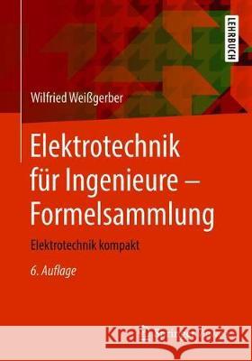 Elektrotechnik Für Ingenieure - Formelsammlung: Elektrotechnik Kompakt Weißgerber, Wilfried 9783658218164 Springer Vieweg