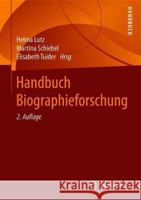 Handbuch Biographieforschung Helma Lutz Martina Schiebel Elisabeth Tuider 9783658218300