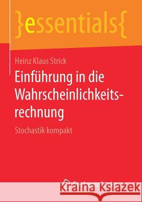 Einführung in Die Wahrscheinlichkeitsrechnung: Stochastik Kompakt Strick, Heinz Klaus 9783658218522 Springer Spektrum