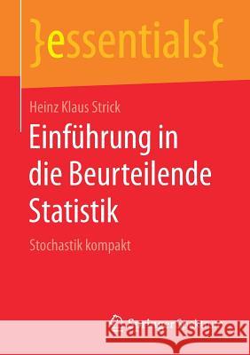 Einführung in Die Beurteilende Statistik: Stochastik Kompakt Strick, Heinz Klaus 9783658218546