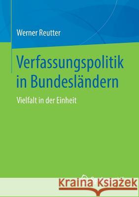 Verfassungspolitik in Bundesländern: Vielfalt in Der Einheit Reutter, Werner 9783658218607 Springer VS