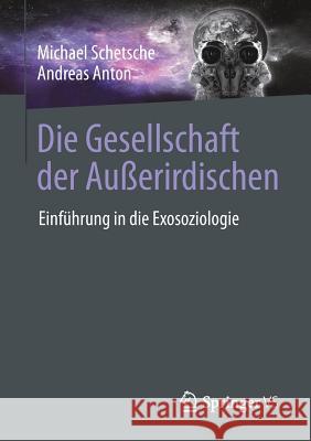 Die Gesellschaft Der Außerirdischen: Einführung in Die Exosoziologie Schetsche, Michael 9783658218645 Springer VS