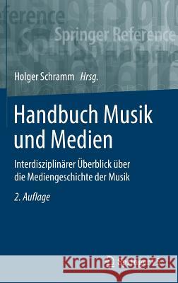 Handbuch Musik Und Medien: Interdisziplinärer Überblick Über Die Mediengeschichte Der Musik Schramm, Holger 9783658218980