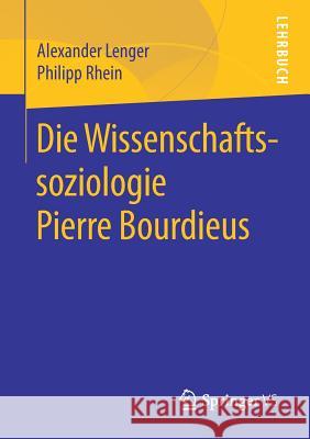 Die Wissenschaftssoziologie Pierre Bourdieus Lenger, Alexander; Rhein, Philipp 9783658219024 Springer VS
