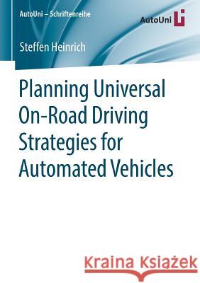 Planning Universal On-Road Driving Strategies for Automated Vehicles Steffen Heinrich 9783658219536
