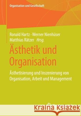 Ästhetik Und Organisation: Ästhetisierung Und Inszenierung Von Organisation, Arbeit Und Management Hartz, Ronald 9783658219772 Springer vs