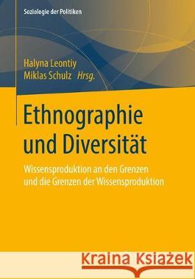 Ethnographie Und Diversität: Wissensproduktion an Den Grenzen Und Die Grenzen Der Wissensproduktion Leontiy, Halyna 9783658219819 Springer vs