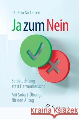 Ja Zum Nein: Selbstachtung Statt Harmoniesucht - Mit Sofort-Übungen Für Den Alltag Nickelsen, Kirstin 9783658219918 Springer