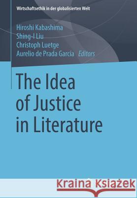 The Idea of Justice in Literature Hiroshi Kabashima Shing-I Liu Christoph Luetge 9783658219956 Springer vs