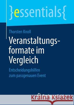 Veranstaltungsformate Im Vergleich: Entscheidungshilfen Zum Passgenauen Event Knoll, Thorsten 9783658220174