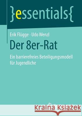 Der 8er-Rat: Ein Barrierefreies Beteiligungsmodell Für Jugendliche Flügge, Erik 9783658220211